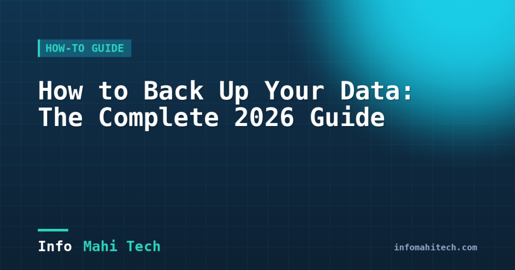 How to Back Up Your Data: The Complete 2026 Guide — Mahi Info Tech