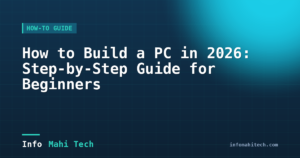 How to Build a PC in 2026: Step-by-Step Guide for Beginners — Mahi Info Tech