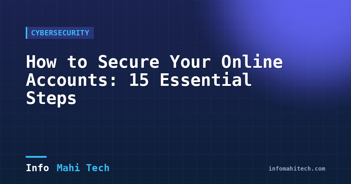 How to Secure Your Online Accounts: 15 Essential Steps — Mahi Info Tech