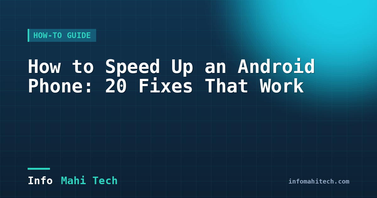 How to Speed Up an Android Phone: 20 Fixes That Work — Mahi Info Tech