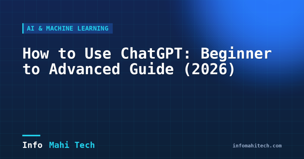 How to Use ChatGPT: Beginner to Advanced Guide (2026) — Mahi Info Tech