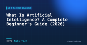 What Is Artificial Intelligence? A Complete Beginner's Guide (2026) — Mahi Info Tech