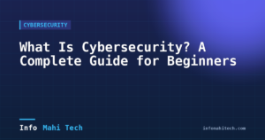 What Is Cybersecurity? A Complete Guide for Beginners — Mahi Info Tech