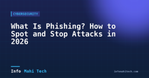 What Is Phishing? How to Spot and Stop Attacks in 2026 — Mahi Info Tech