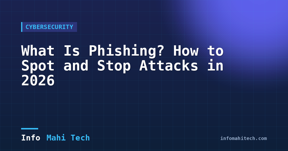 What Is Phishing? How to Spot and Stop Attacks in 2026 — Mahi Info Tech